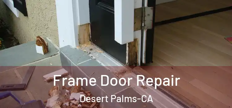  Frame Door Repair Desert Palms-CA