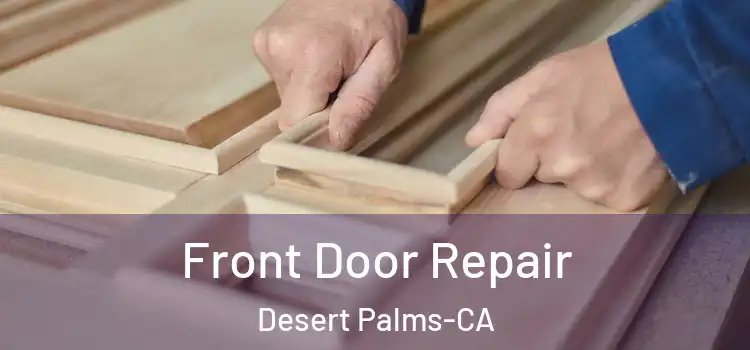 Front Door Repair Desert Palms-CA